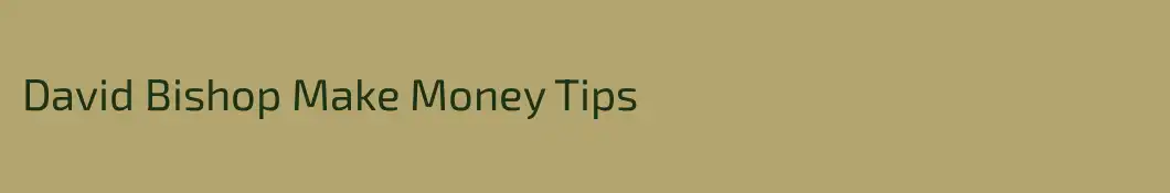 David Bishop Make Money Tips